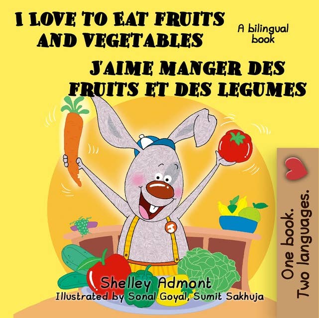 I Love to Eat Fruits and Vegetables J’aime manger des fruits et des legumes