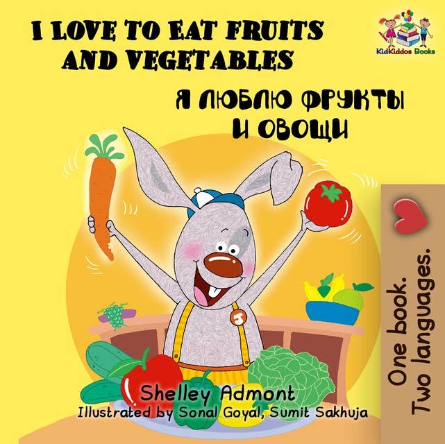 I Love to Eat Fruits and Vegetables Я люблю фрукты и овощи: English Russian Bilingual Book