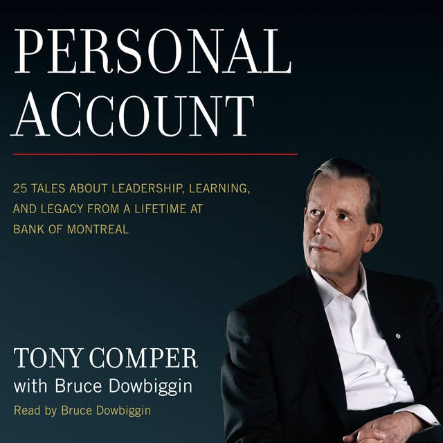 Personal Account : 25 Tales About Leadership, Learning and Legacy from a Lifetime at Bank of Montreal: 25 Tales About Leadership, Learning, and Legacy from a Lifetime at Bank of Montreal