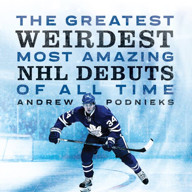 The Greatest, Weirdest, Most Amazing NHL Debuts of All Time