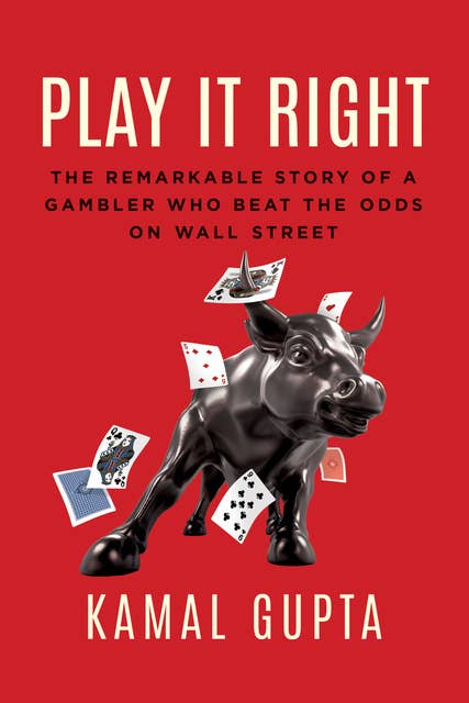 Play It Right: The Remarkable Story of a Gambler Who Beat the Odds on Wall Street