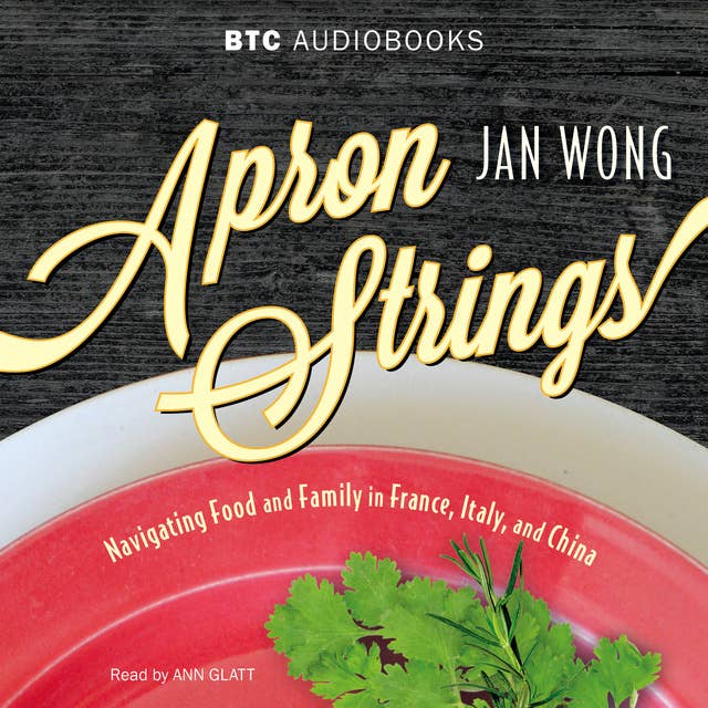 Apron Strings: Navigating Food and Family in France, Italy, and China