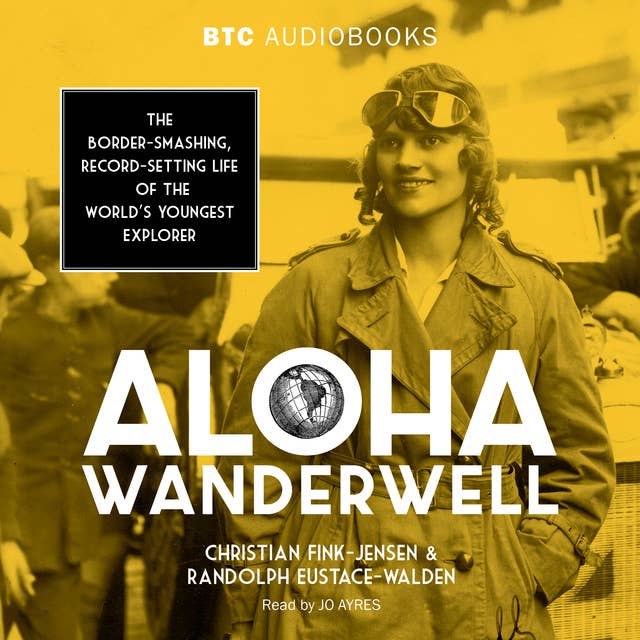 Aloha Wanderwell: The Border-Smashing, Record-Setting Life of the World's Youngest Explorer