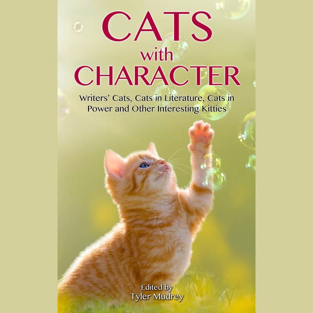 Cats with Character: Writer's Cats, Cats in Literature, Cats in Power and Other Interesting Kitties