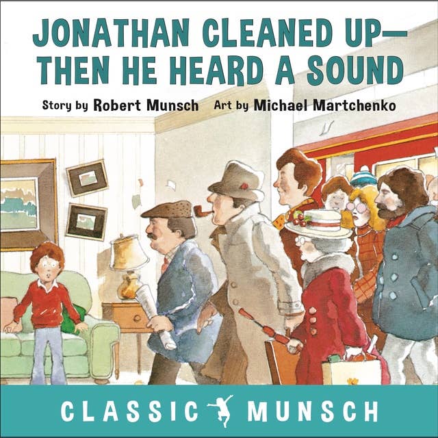 Jonathan Cleaned Up—Then He Heard a Sound (Classic Munsch Audio)