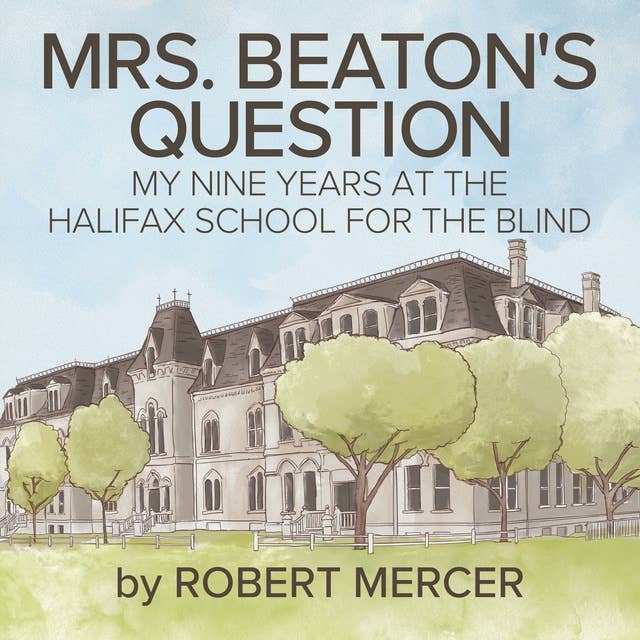 ?Mrs. Beaton's Question: ?My Nine Years at the Halifax School for the Blind