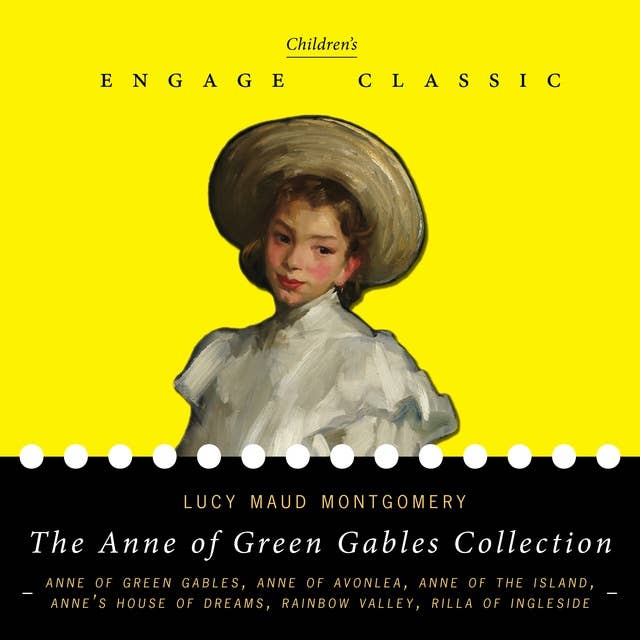 The Anne of Green Gables Collection: Six Novels (Anne of Green Gables, Anne of Avonlea, Anne’s House of Dreams, Rainbow Valley, and Rilla of Ingleside) with 27 short stories from Avonlea