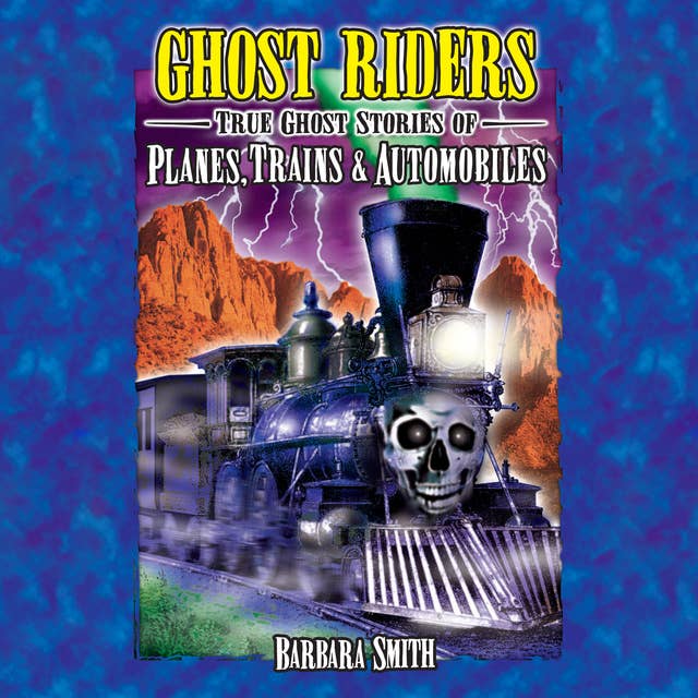 Ghost Riders: True Ghost Stories of Planes, Trains & Automobiles