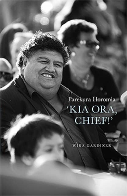 Parekura Horomia: 'Kia Ora Chief'