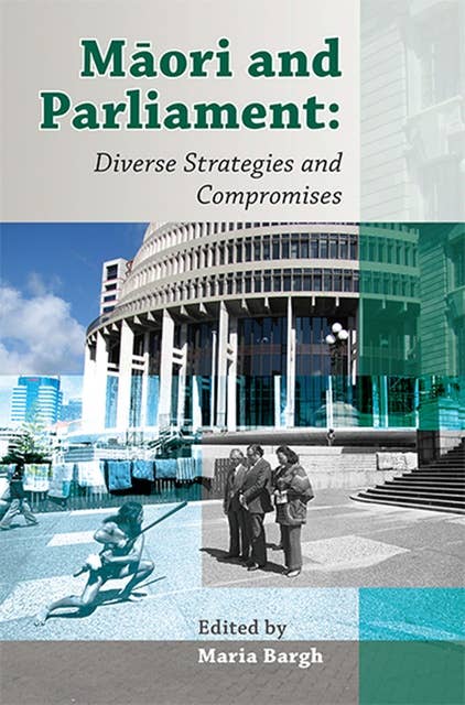Maori and Parliament: Diverse Strategies and Compromises