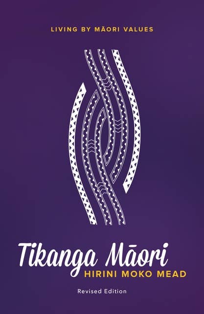 Tikanga Maori (Revised Edition): Living By Maori Values