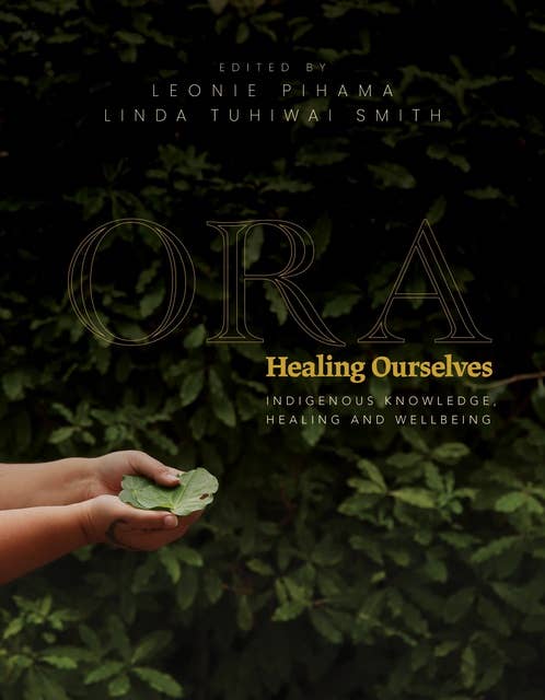 Ora: Healing Ourselves – Indigenous Knowledge, Healing and Wellbeing