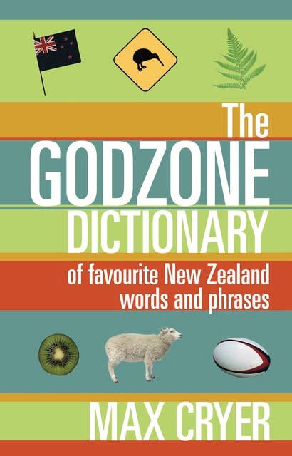 The Godzone Dictionary: Of favourite New Zealand words and phrases