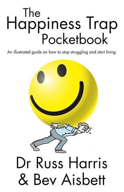 The Happiness Trap Pocketbook: An illustrated guide on how to stop struggling and start living