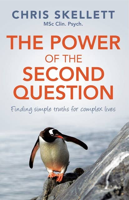 The Power of the Second Question: Finding simple truths for complex lives