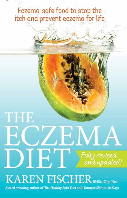 The Eczema Diet (2nd edition): Eczema-safe food to stop the itch and prevent eczema for life
