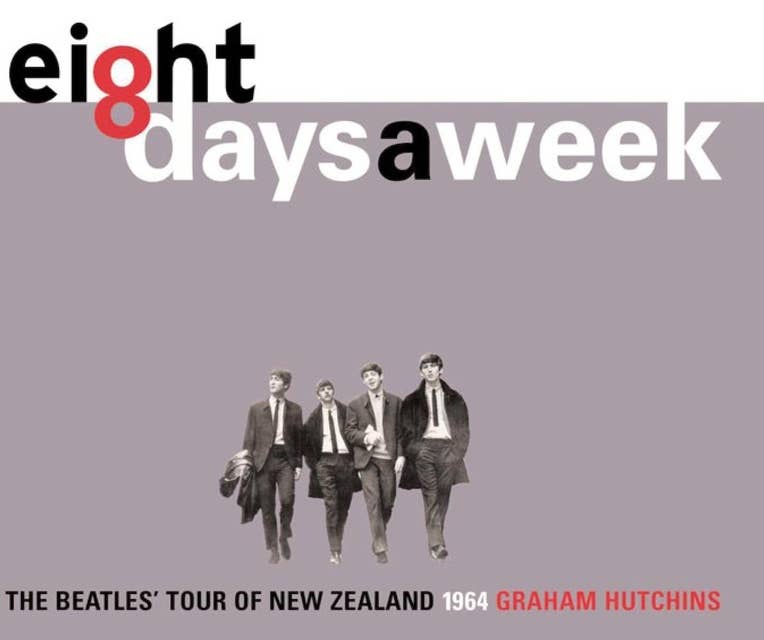 Eight Days A Week: The Beatles' Tour of New Zealand 1964