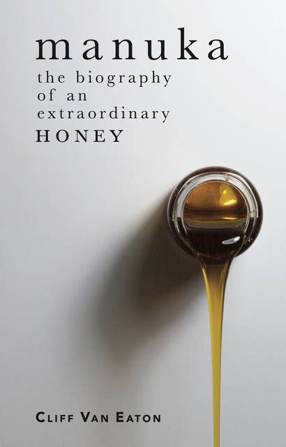 Manuka: The biography of an extraordinary honey