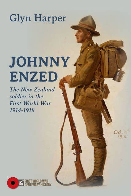 Johnny Enzed: The New Zealand Soldier in the First World War 1914–1918