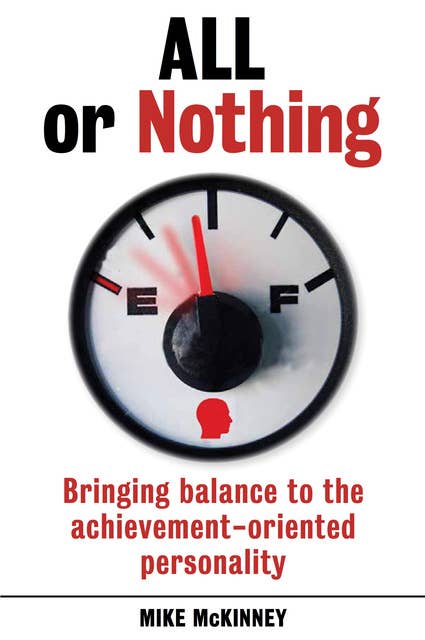 All or Nothing: Bringing balance to the achievement-oriented personality