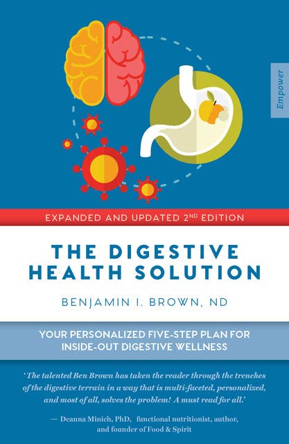 Digestive Health Solution: Your Personalized Five-Step Plan for Inside–Out Digestive Wellness