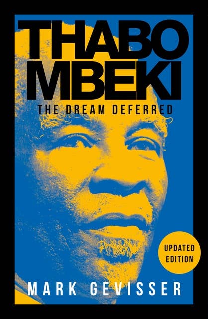 Thabo Mbeki: The Dream Deferred (Updated Edition)