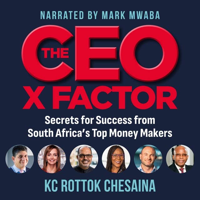 The CEO X factor: Secrets for Success from South Africa's Top Money Makers