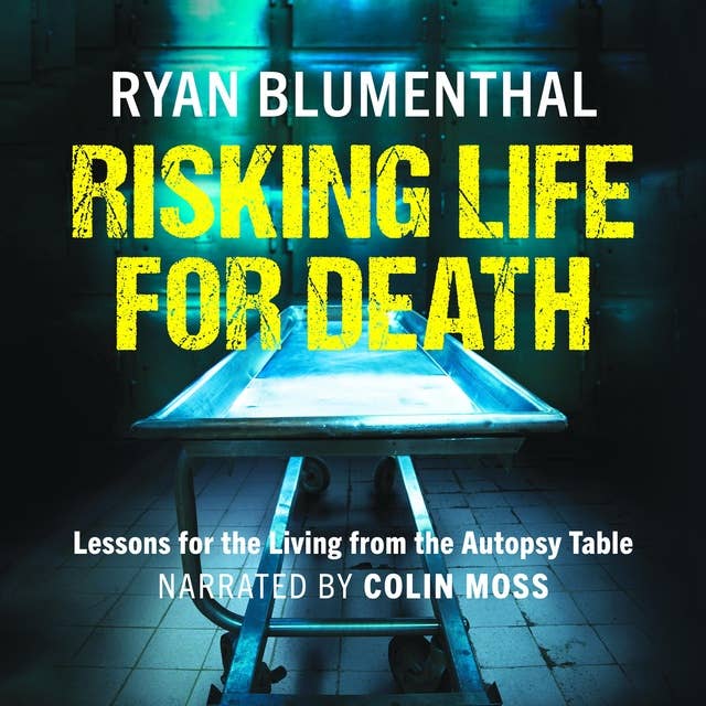 Risking Life for Death: Lessons for the Living from the Autopsy Table