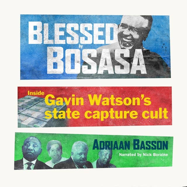 Blessed by Bosasa: Inside Gavin Watson's state capture cult