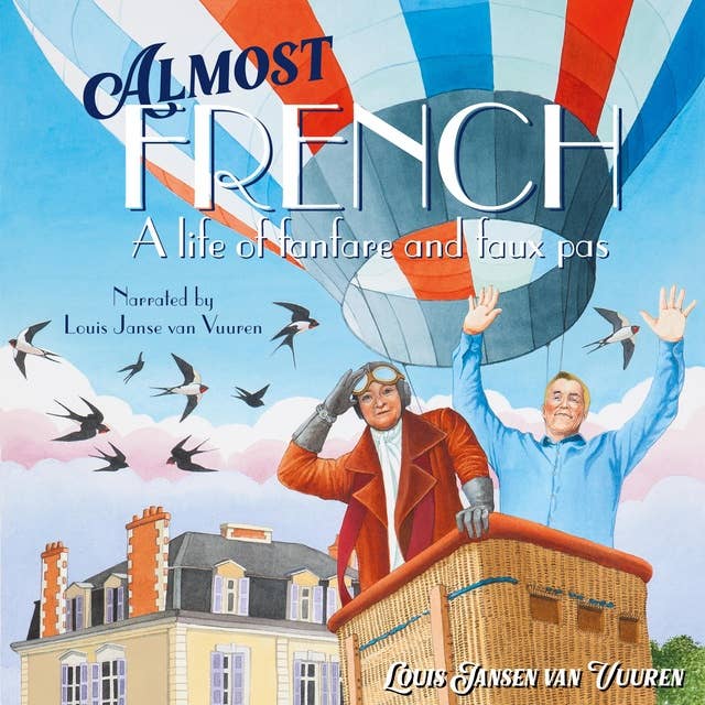 Almost French: A Life of fanfare and faux pas