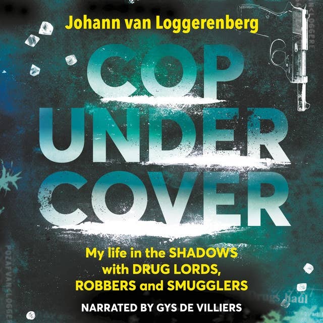 Cop Under Cover: My life in the shadows with drug lords, robbers and smugglers