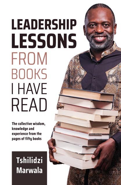 Leadership Lessons from Books I Have Read: The collective wisdom, knowledge and experience from the pages of fifty books