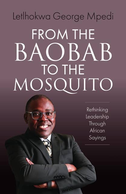 From the Baobab to the Mosquito: Rethinking Leadership Through African Sayings