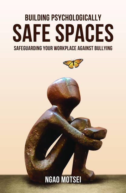 Building Psychologically Safe Spaces: Safeguarding your workplace against bullying
