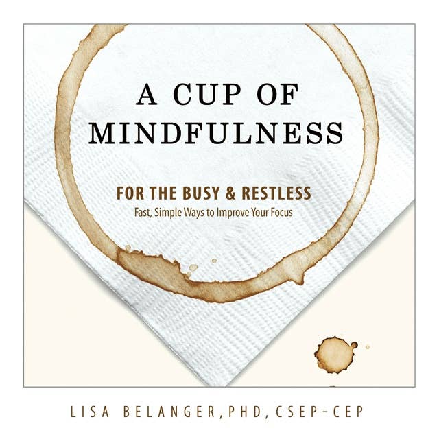 A Cup of Mindfulness: For the Busy & Restless