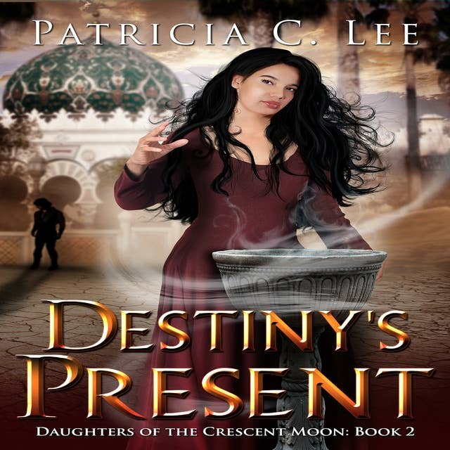 Destiny's Present (Daughters of the Crescent Moon Trilogy Book 2)