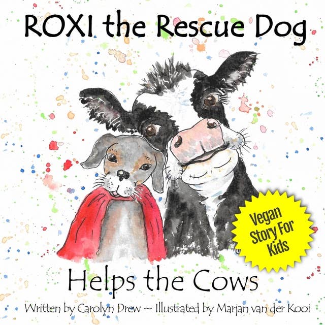 ROXI the Rescue Dog Helps the Cows: A Vegan Story for Kids about Saving Dairy Cows