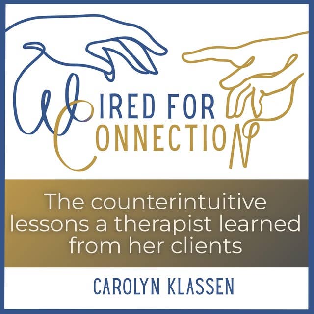 Wired for Connection: The counterintuitive lessons a therapist learned from her clients