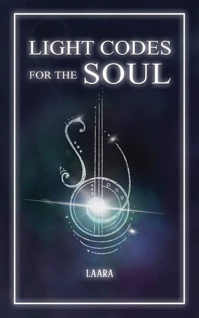 Light Codes for the Soul: Wisdom, symbols and stories for energy healing and ascension