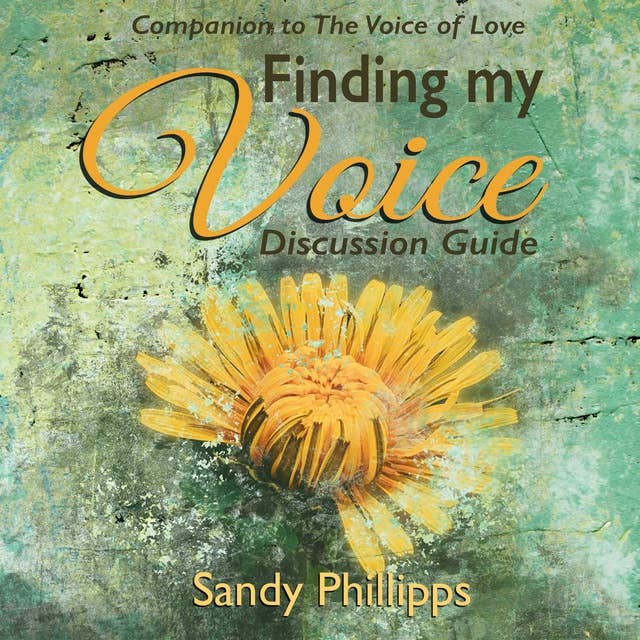Finding My Voice, Discussion Guide: Companion to the Voice of Love