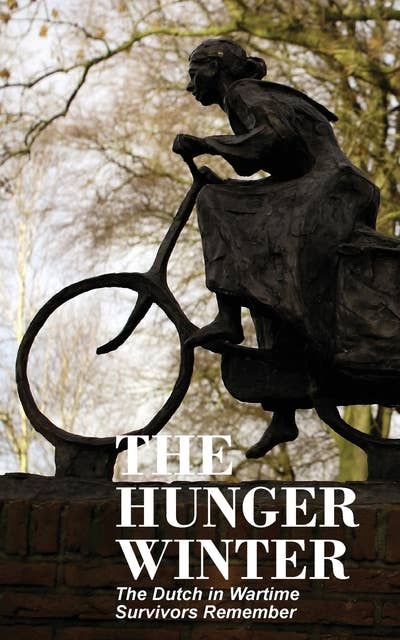 The Hunger Winter: The Dutch in Wartime, Survivors Remember