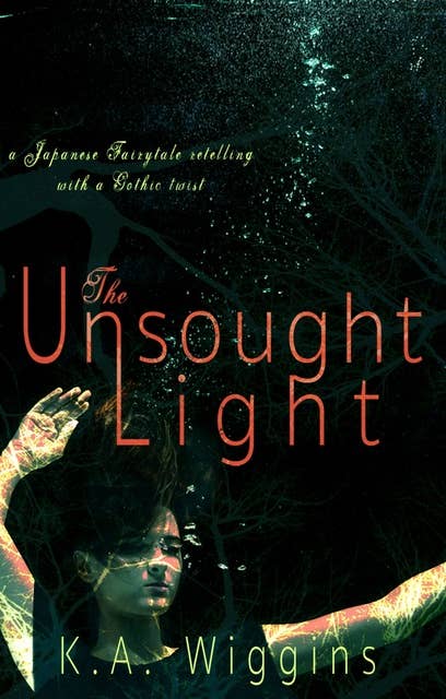 The Unsought Light: A Japanese Fairytale Retelling with a Gothic Twist