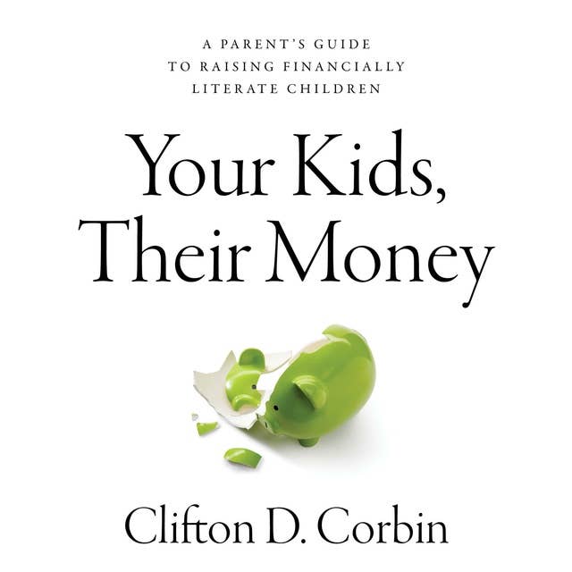 Your Kids, Their Money: A Parent’s Guide to Raising Financially Literate Children