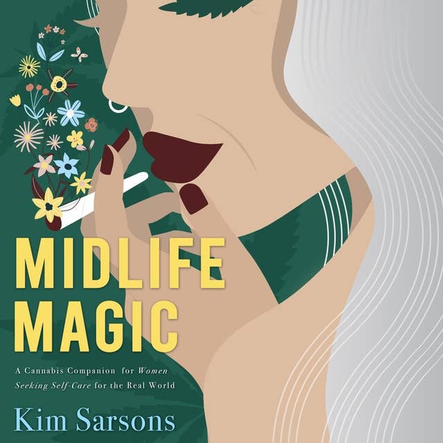 Midlife Magic: A Cannabis Companion for Women Seeking Self Care for the Real World