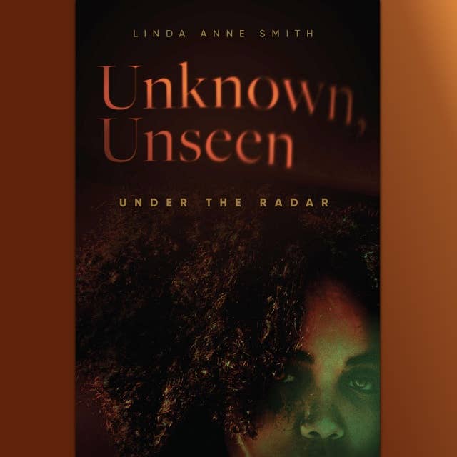 Unknown, Unseen—Under the Radar