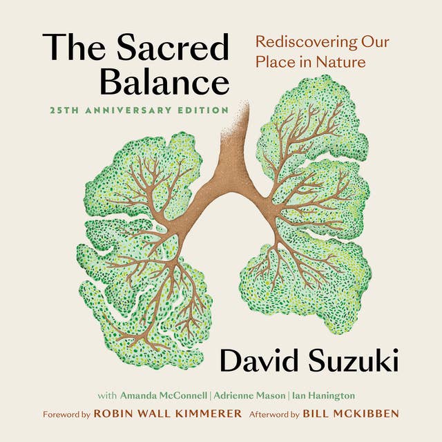 The Sacred Balance, 25th anniversary edition: Rediscovering Our Place in Nature