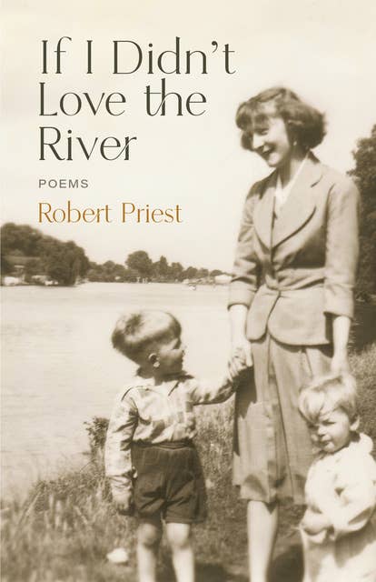 If I Didn’t Love the River: Poems