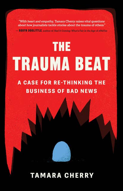 The Trauma Beat: A Case for Re-Thinking the Business of Bad News