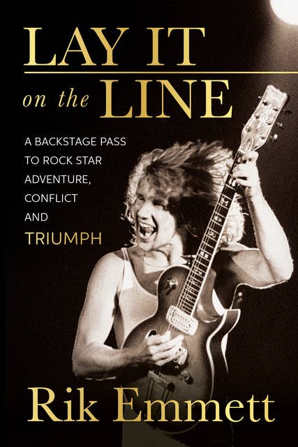 Lay It On The Line: A Backstage Pass to Rock Star Adventure, Conflict and TRIUMPH