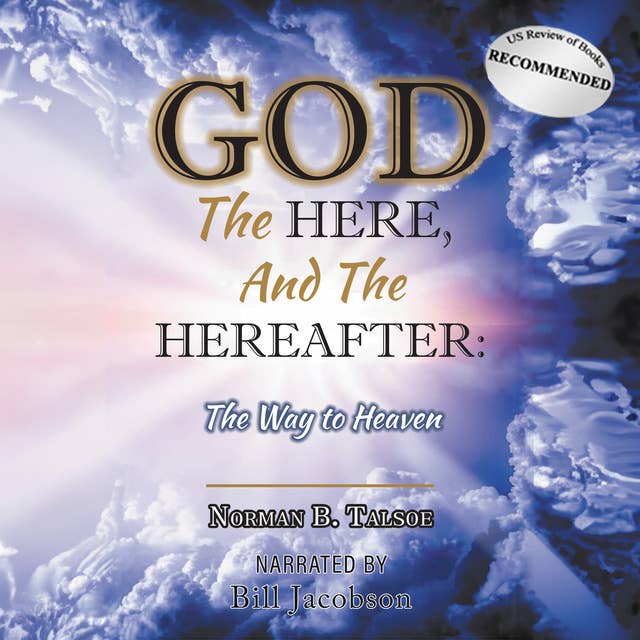 God, The Here, and the Hereafter: The Way to Heaven